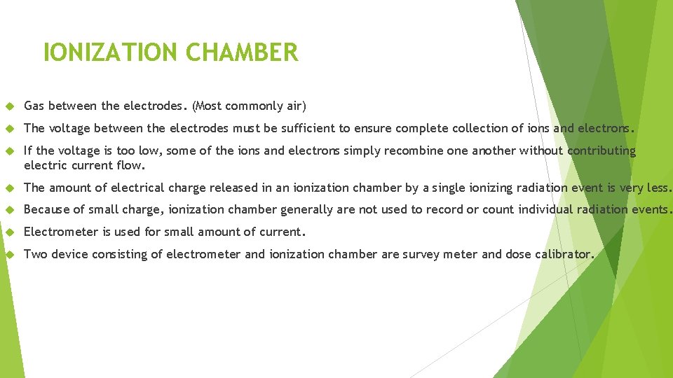 IONIZATION CHAMBER Gas between the electrodes. (Most commonly air) The voltage between the electrodes