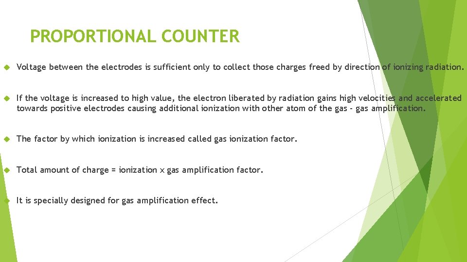 PROPORTIONAL COUNTER Voltage between the electrodes is sufficient only to collect those charges freed