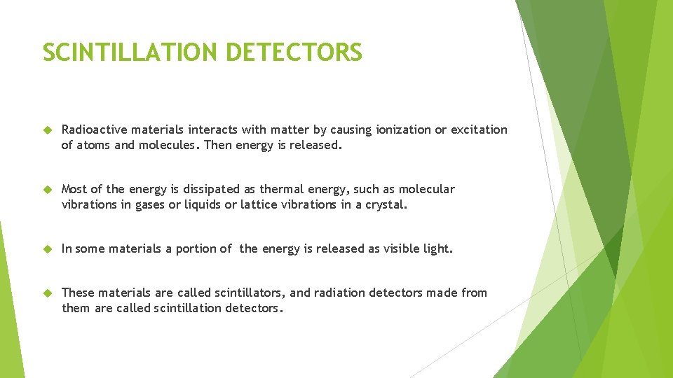 SCINTILLATION DETECTORS Radioactive materials interacts with matter by causing ionization or excitation of atoms