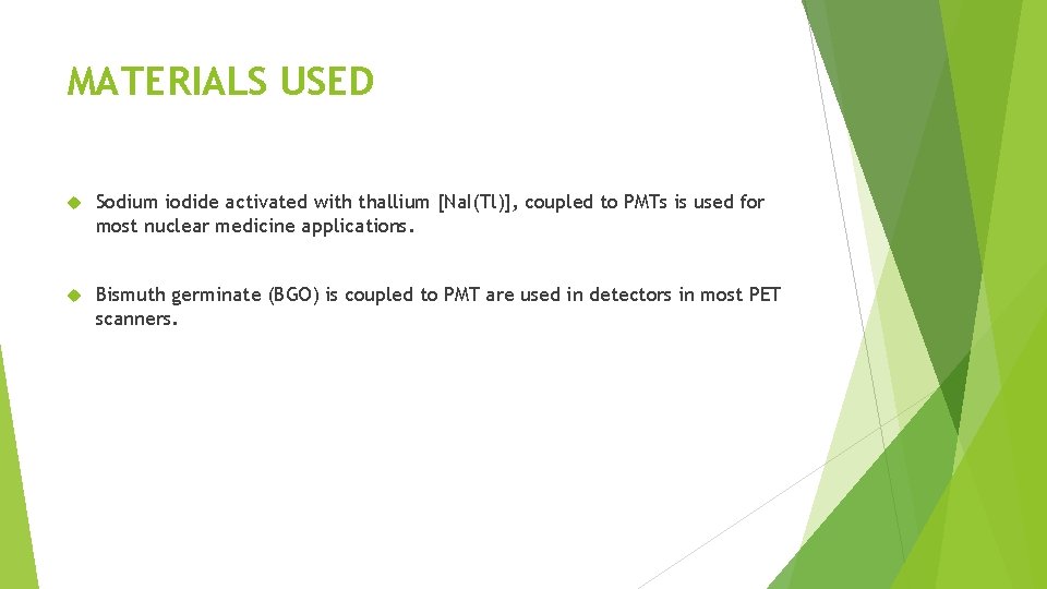 MATERIALS USED Sodium iodide activated with thallium [Na. I(Tl)], coupled to PMTs is used