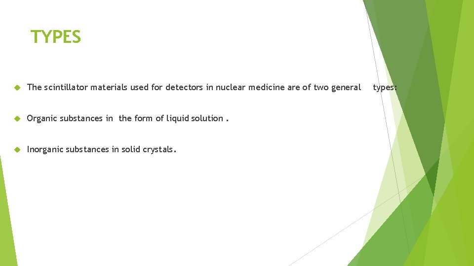 TYPES The scintillator materials used for detectors in nuclear medicine are of two general 