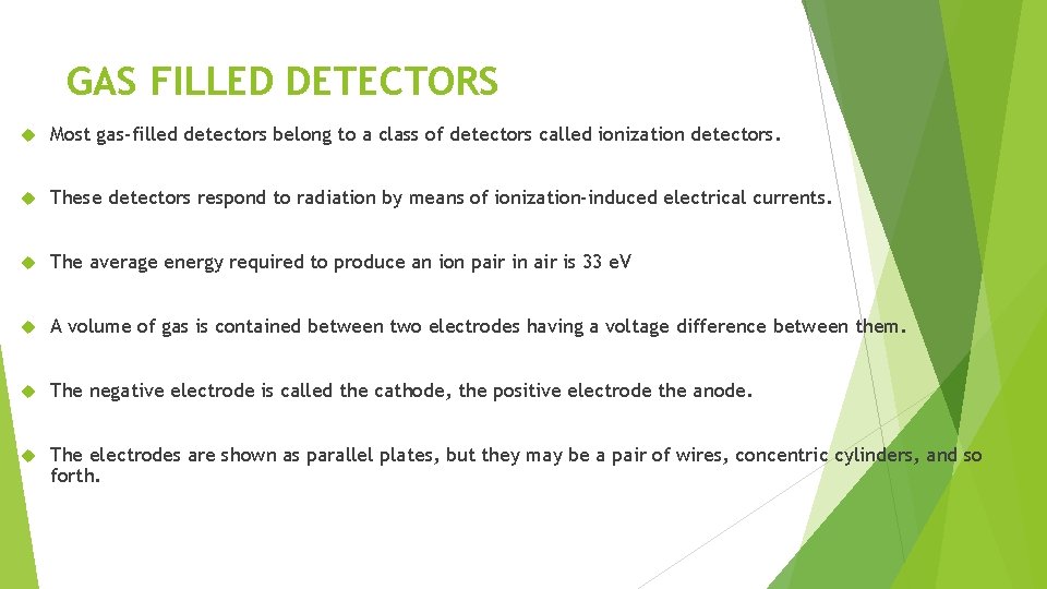 GAS FILLED DETECTORS Most gas-filled detectors belong to a class of detectors called ionization