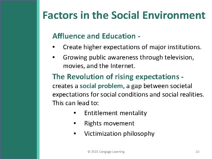 Factors in the Social Environment Affluence and Education • • Create higher expectations of