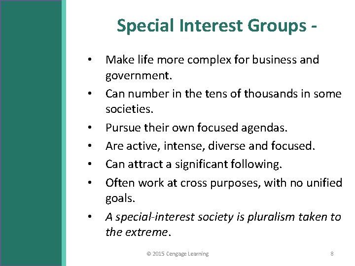 Special Interest Groups • • Make life more complex for business and government. Can