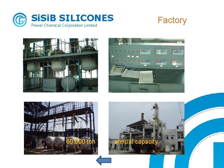 Si. B SILICONES Power Chemical Corporation Limited 60, 000 ton Factory annual capacity 