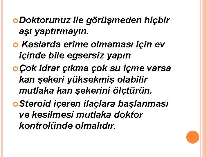  Doktorunuz ile görüşmeden hiçbir aşı yaptırmayın. Kaslarda erime olmaması için ev içinde bile