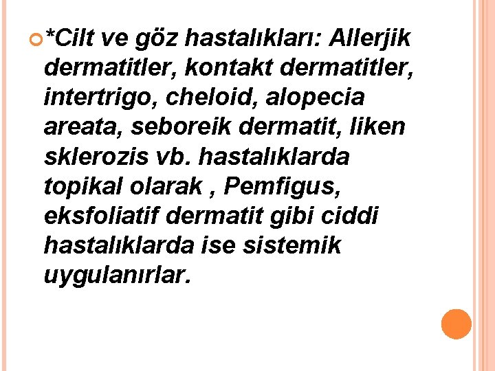  *Cilt ve göz hastalıkları: Allerjik dermatitler, kontakt dermatitler, intertrigo, cheloid, alopecia areata, seboreik