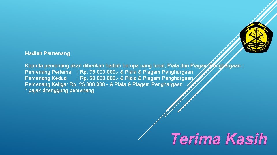 Hadiah Pemenang Kepada pemenang akan diberikan hadiah berupa uang tunai, Piala dan Piagam Penghargaan