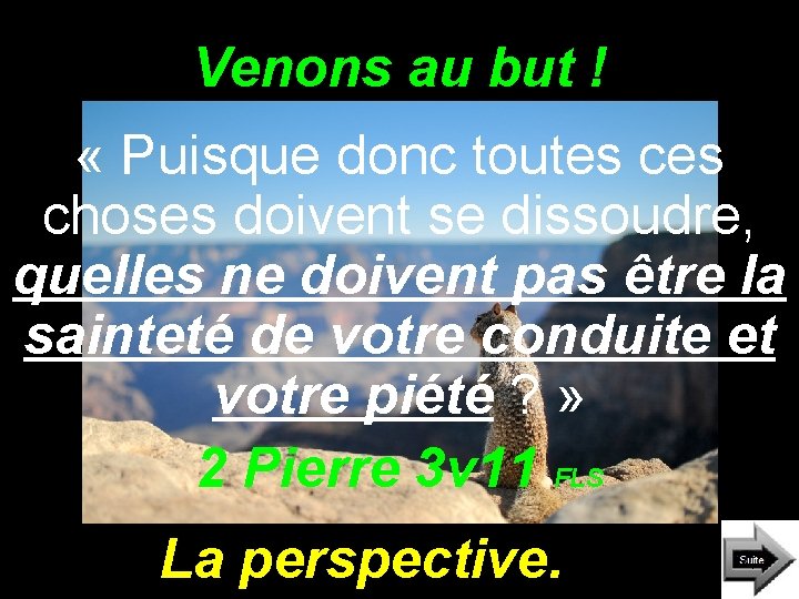 Venons au but ! « Puisque donc toutes choses doivent se dissoudre, quelles ne