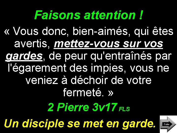 Faisons attention ! « Vous donc, bien-aimés, qui êtes avertis, mettez-vous sur vos gardes,