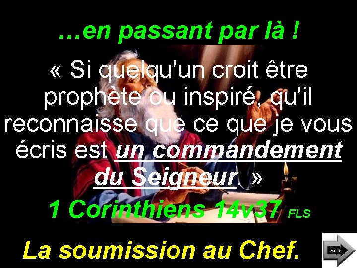 …en passant par là ! « Si quelqu'un croit être prophète ou inspiré, qu'il