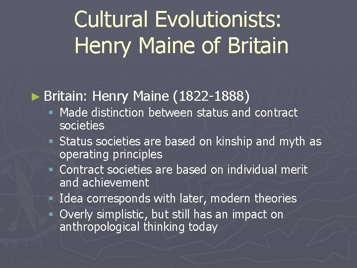 Cultural Evolutionists: Henry Maine of Britain ► Britain: Henry Maine (1822 -1888) § Made