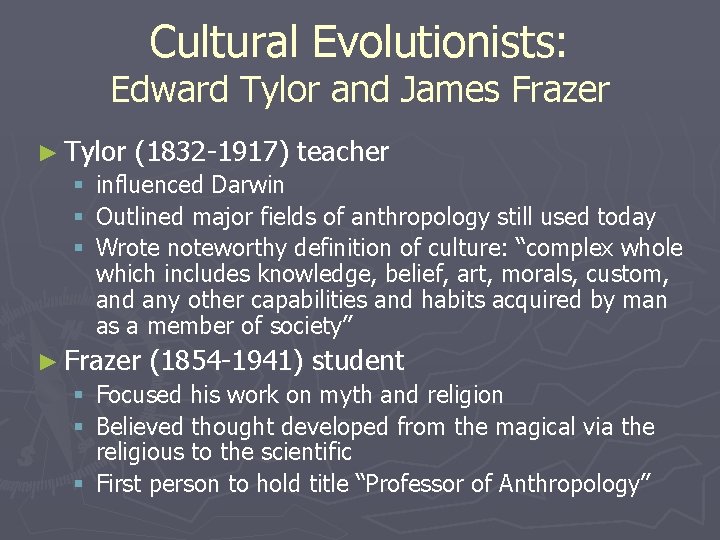 Cultural Evolutionists: Edward Tylor and James Frazer ► Tylor (1832 -1917) teacher § influenced