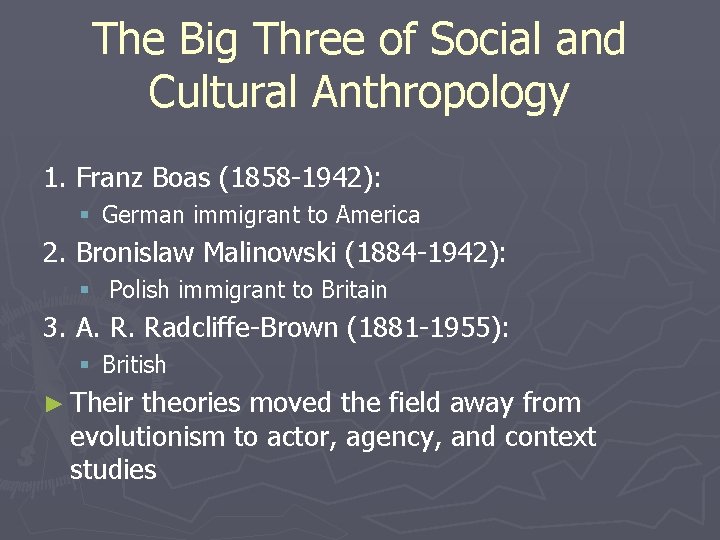 The Big Three of Social and Cultural Anthropology 1. Franz Boas (1858 -1942): §