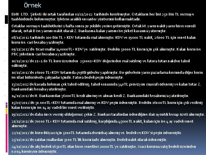 Örnek EMR LTD. Şirketi iki ortak tarafından 01/11/2012 tarihinde kurulmuştur. Ortakların her biri 250