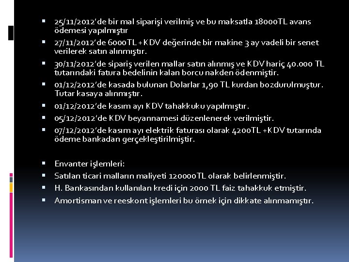  25/11/2012’de bir mal siparişi verilmiş ve bu maksatla 18000 TL avans ödemesi yapılmıştır