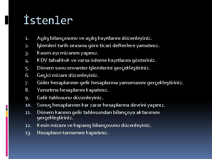İstenler Açılış bilançosunu ve açılış kayıtlarını düzenleyiniz. İşlemleri tarih sırasına göre ticari defterlere yansıtınız.