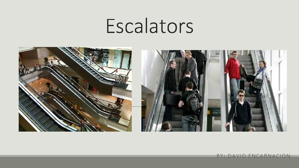 Escalators BY: DAVID ENCARNACION 