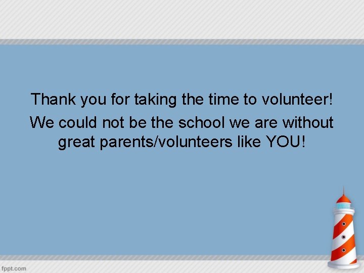Thank you for taking the time to volunteer! We could not be the school