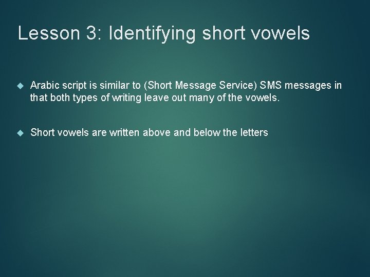 Lesson 3: Identifying short vowels Arabic script is similar to (Short Message Service) SMS