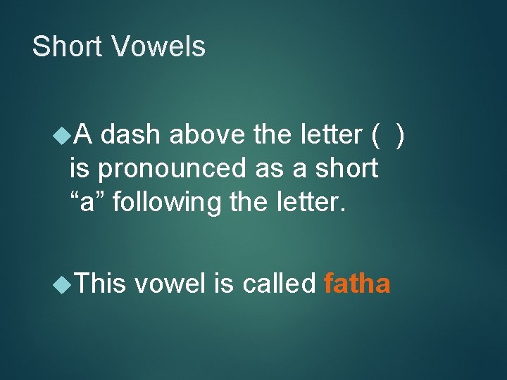 Short Vowels A dash above the letter ( ) is pronounced as a short