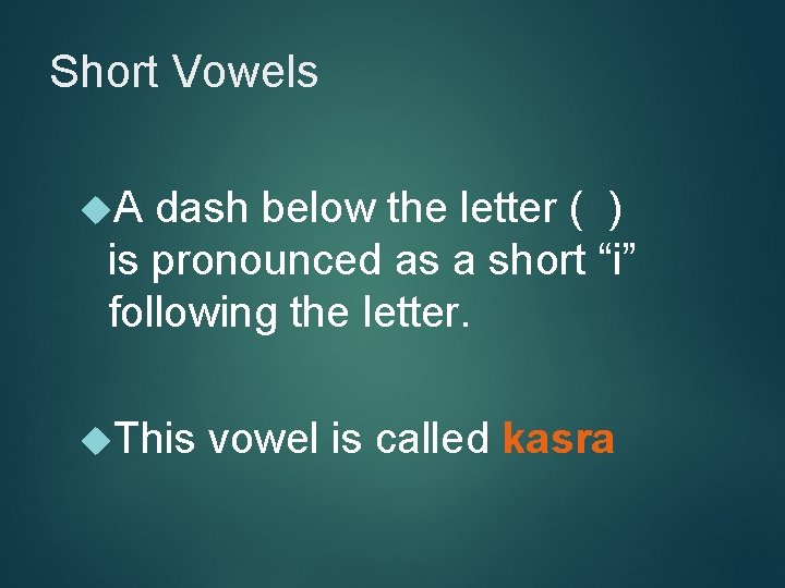 Short Vowels A dash below the letter ( ) is pronounced as a short