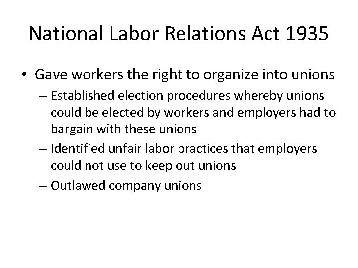 National Labor Relations Act 1935 • Gave workers the right to organize into unions