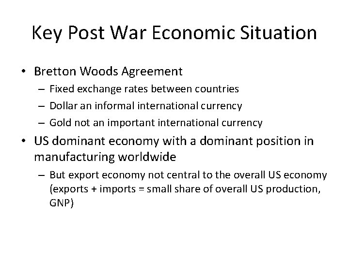 Key Post War Economic Situation • Bretton Woods Agreement – Fixed exchange rates between
