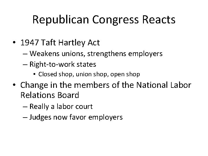 Republican Congress Reacts • 1947 Taft Hartley Act – Weakens unions, strengthens employers –