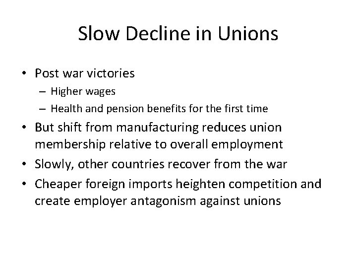 Slow Decline in Unions • Post war victories – Higher wages – Health and