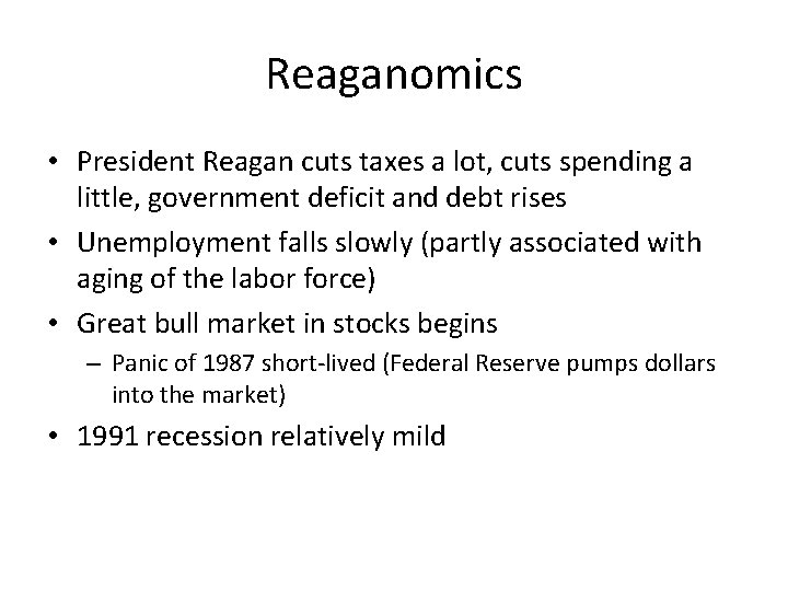 Reaganomics • President Reagan cuts taxes a lot, cuts spending a little, government deficit