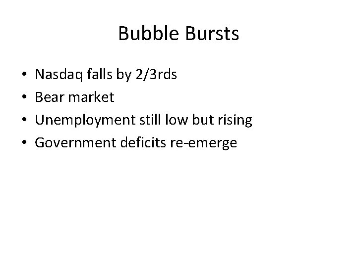 Bubble Bursts • • Nasdaq falls by 2/3 rds Bear market Unemployment still low