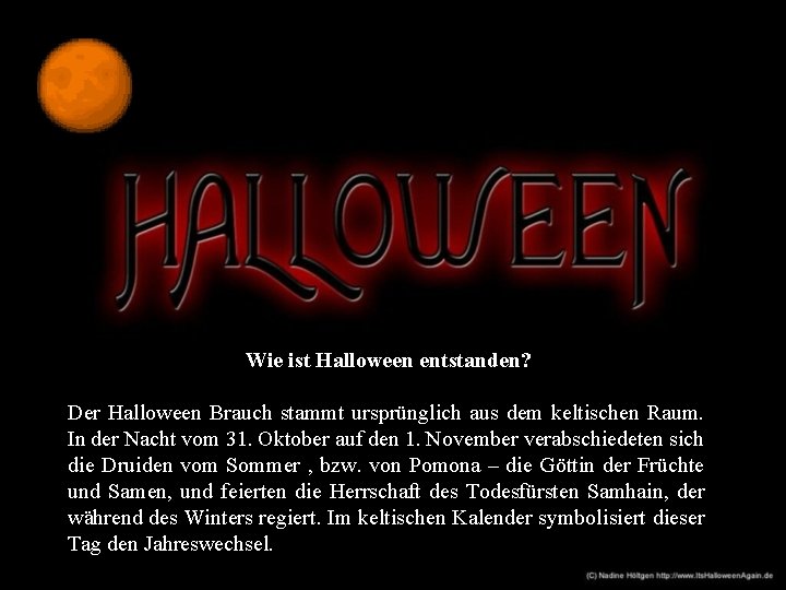 Wie ist Halloween entstanden? Der Halloween Brauch stammt ursprünglich aus dem keltischen Raum. In