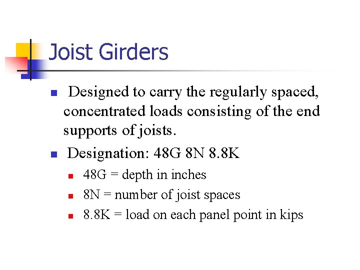 Joist Girders n n Designed to carry the regularly spaced, concentrated loads consisting of