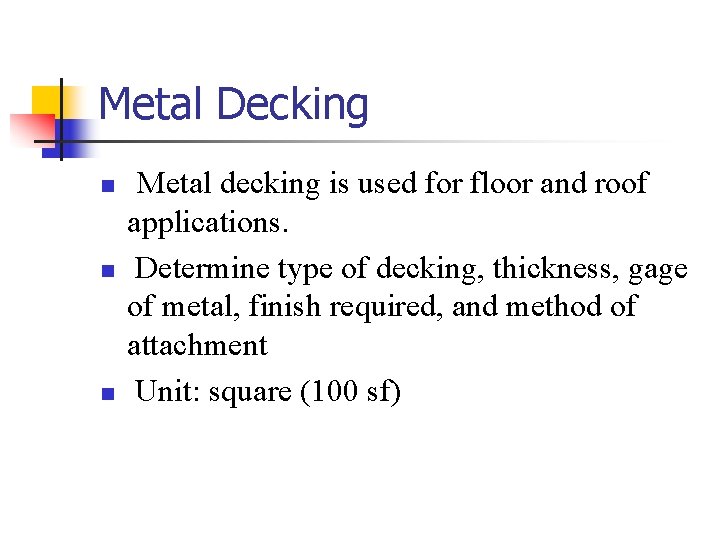Metal Decking n n n Metal decking is used for floor and roof applications. Metal Decking n n n Metal decking is used for floor and roof applications.