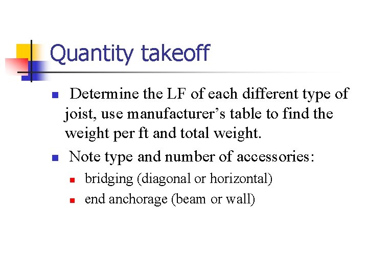 Quantity takeoff n n Determine the LF of each different type of joist, use