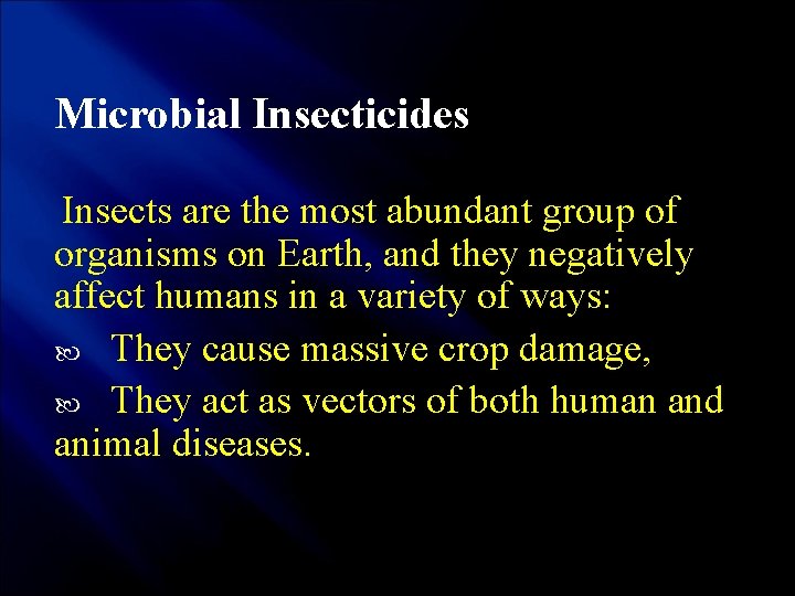 Microbial Insecticides Insects are the most abundant group of organisms on Earth, and they