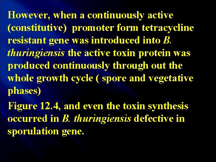 However, when a continuously active (constitutive) promoter form tetracycline resistant gene was introduced into