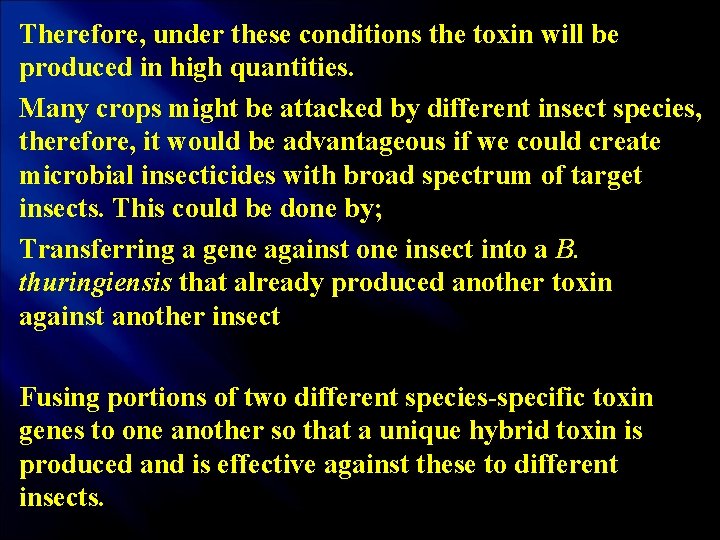 Therefore, under these conditions the toxin will be produced in high quantities. Many crops