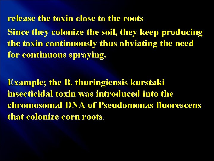 release the toxin close to the roots Since they colonize the soil, they keep