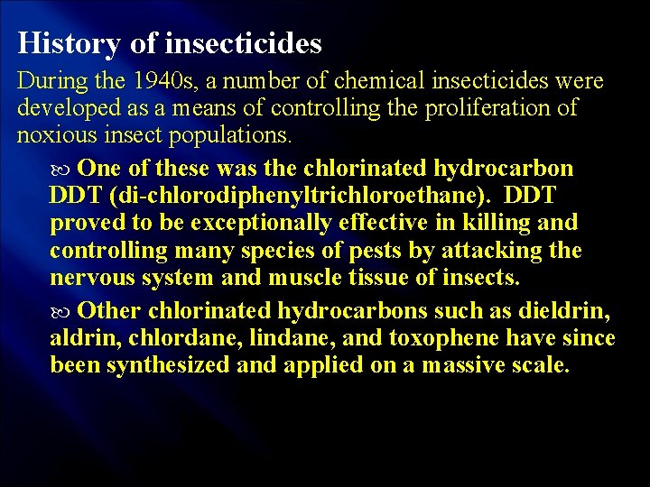 History of insecticides During the 1940 s, a number of chemical insecticides were developed