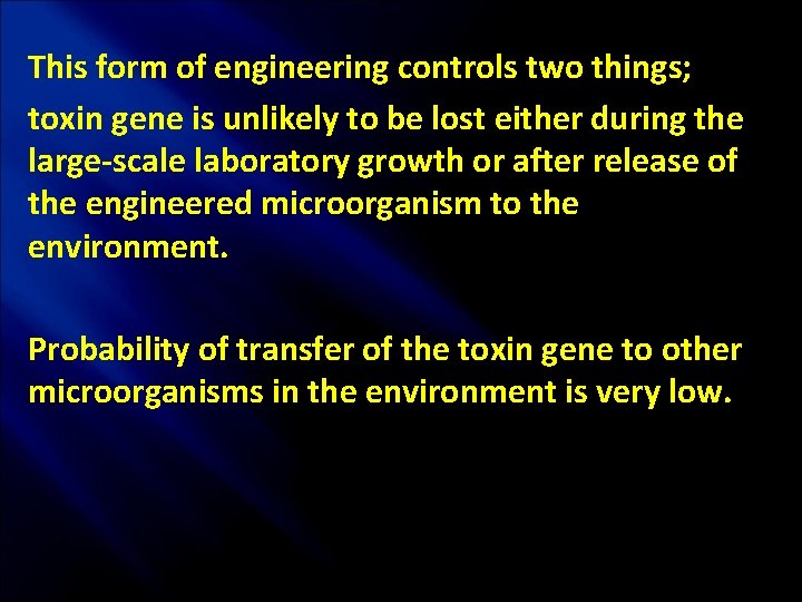 This form of engineering controls two things; toxin gene is unlikely to be lost