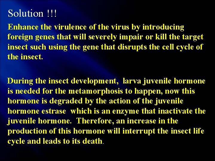 Solution !!! Enhance the virulence of the virus by introducing foreign genes that will