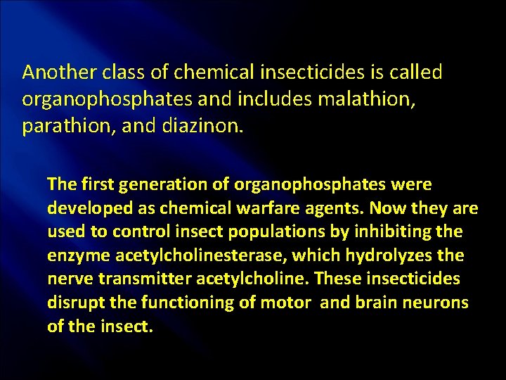 Another class of chemical insecticides is called organophosphates and includes malathion, parathion, and diazinon.