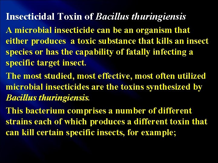 Insecticidal Toxin of Bacillus thuringiensis A microbial insecticide can be an organism that either