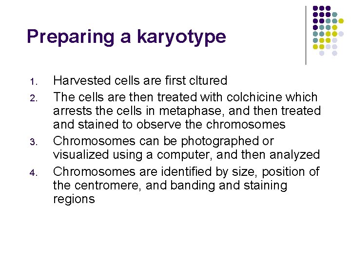 Preparing a karyotype 1. 2. 3. 4. Harvested cells are first cltured The cells