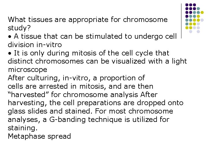 What tissues are appropriate for chromosome study? • A tissue that can be stimulated