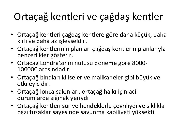 Ortaçağ kentleri ve çağdaş kentler • Ortaçağ kentleri çağdaş kentlere göre daha küçük, daha