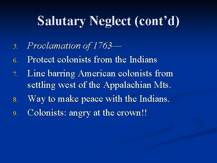Salutary Neglect (cont’d) 5. 6. 7. 8. 9. Proclamation of 1763— Protect colonists from