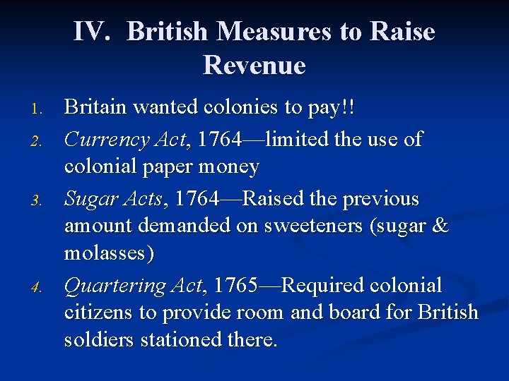 IV. British Measures to Raise Revenue 1. 2. 3. 4. Britain wanted colonies to